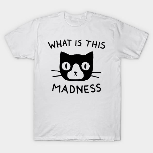 What is This Madness T-Shirt by FoxShiver